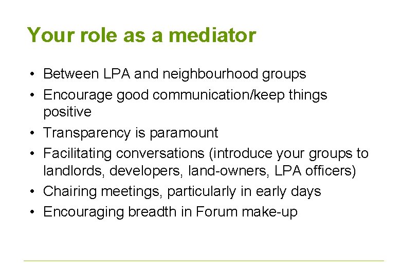 Your role as a mediator • Between LPA and neighbourhood groups • Encourage good