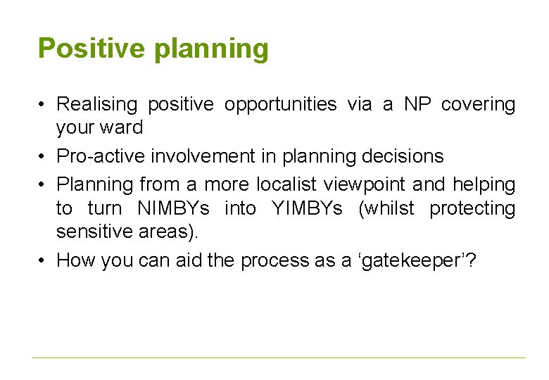 Positive planning • Realising positive opportunities via a NP covering your ward • Pro-active