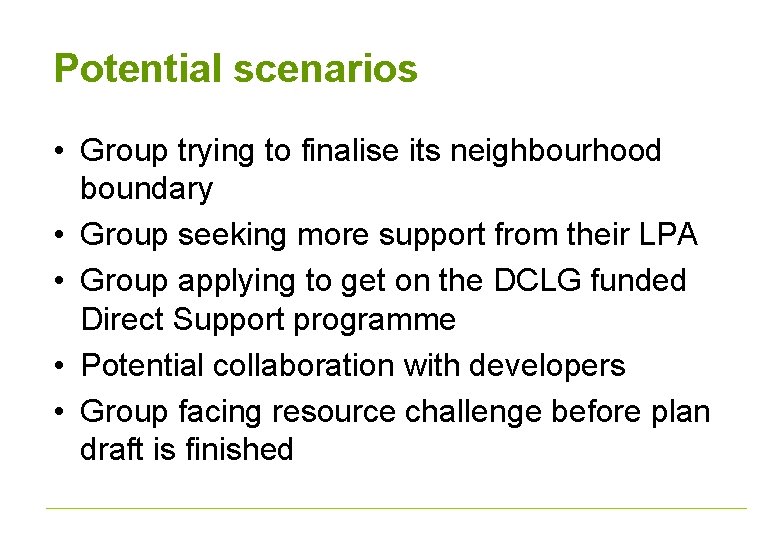 Potential scenarios • Group trying to finalise its neighbourhood boundary • Group seeking more