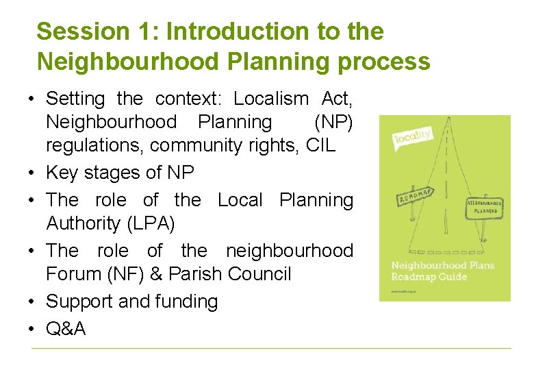 Session 1: Introduction to the Neighbourhood Planning process • Setting the context: Localism Act,