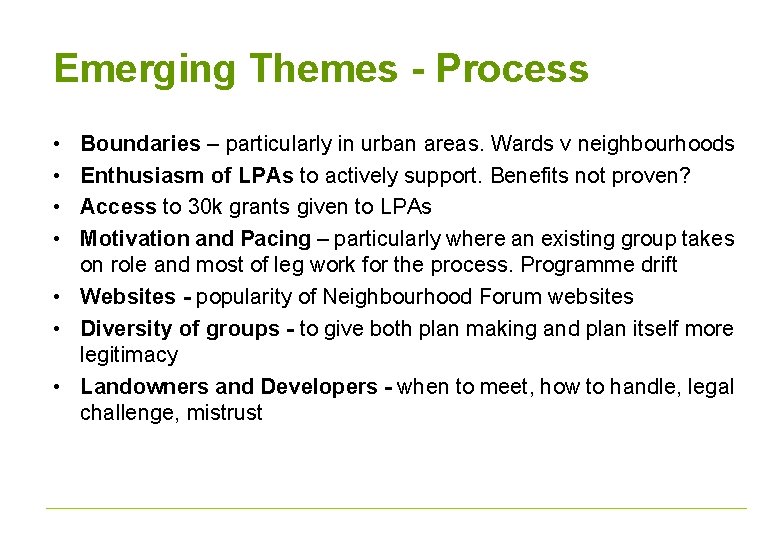Emerging Themes - Process • • Boundaries – particularly in urban areas. Wards v