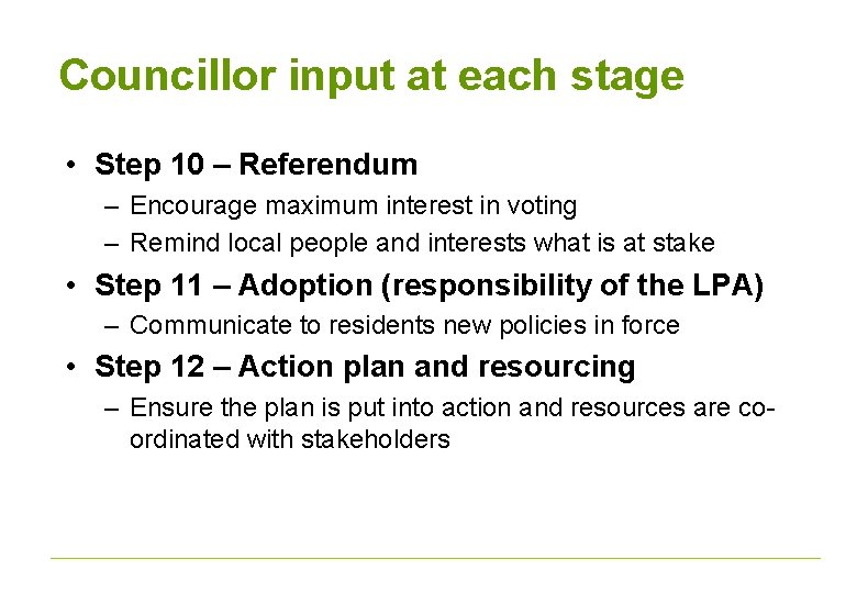 Councillor input at each stage • Step 10 – Referendum – Encourage maximum interest