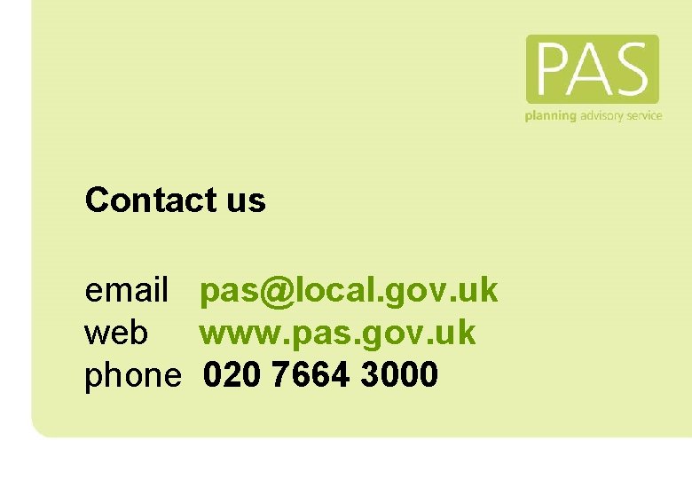 Contact us email pas@local. gov. uk web www. pas. gov. uk phone 020 7664