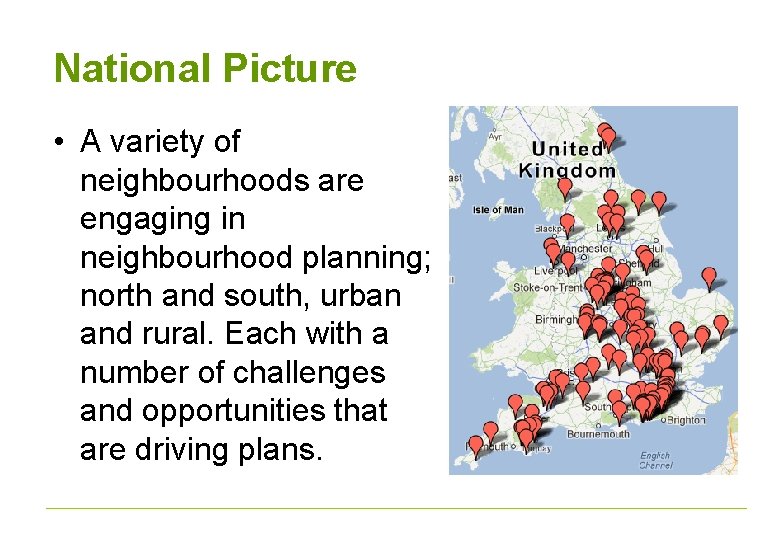 National Picture • A variety of neighbourhoods are engaging in neighbourhood planning; north and