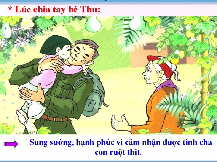 * Lúc chia tay bé Thu: Sung sướng, hạnh phúc vì cảm nhận được