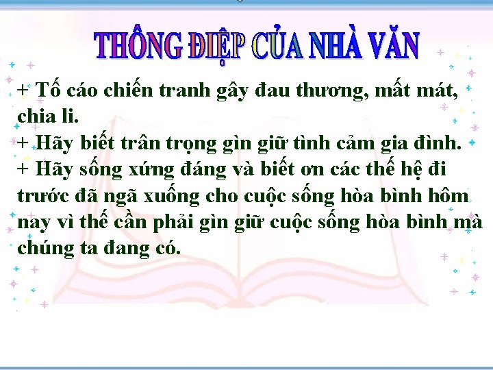 + Tố cáo chiến tranh gây đau thương, mất mát, chia li. + Hãy