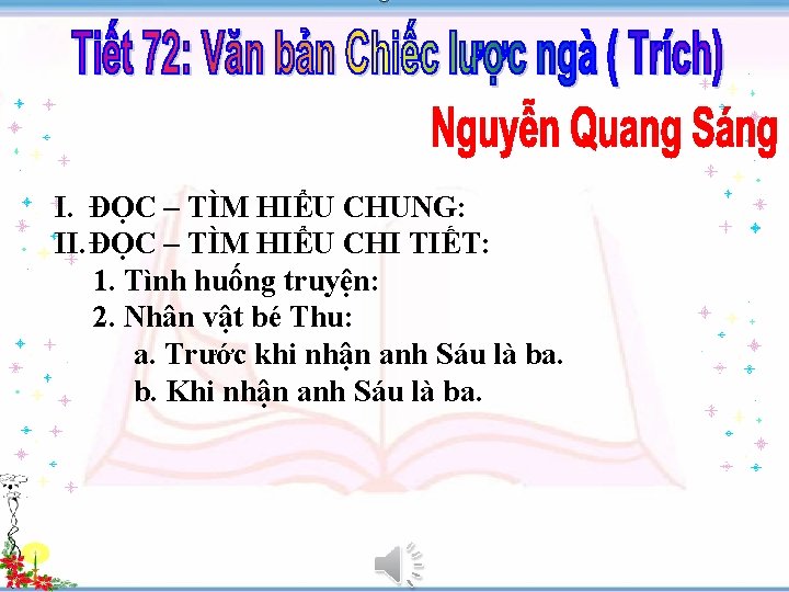 I. ĐỌC – TÌM HIỂU CHUNG: II. ĐỌC – TÌM HIỂU CHI TIẾT: 1.