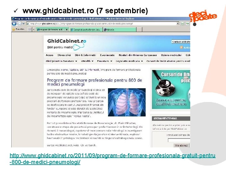 ü www. ghidcabinet. ro (7 septembrie) http: //www. ghidcabinet. ro/2011/09/program-de-formare-profesionala-gratuit-pentru 9/11/2021 37 -800 -de-medici-pneumologi/