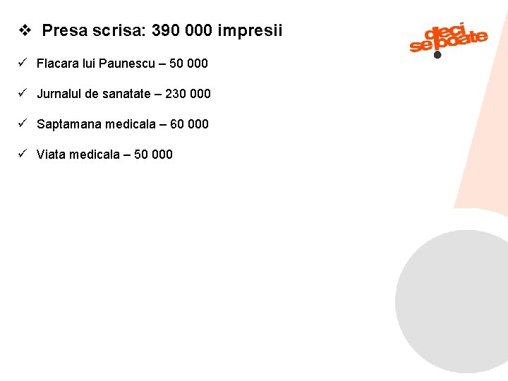 v Presa scrisa: 390 000 impresii ü Flacara lui Paunescu – 50 000 ü