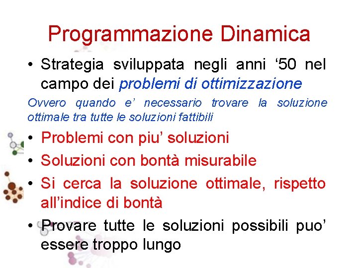Programmazione Dinamica • Strategia sviluppata negli anni ‘ 50 nel campo dei problemi di