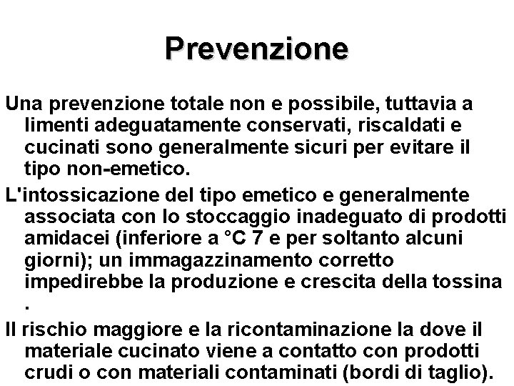 Prevenzione Una prevenzione totale non e possibile, tuttavia a limenti adeguatamente conservati, riscaldati e