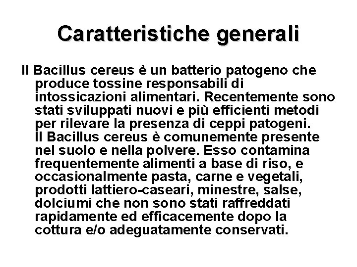 Caratteristiche generali Il Bacillus cereus è un batterio patogeno che produce tossine responsabili di