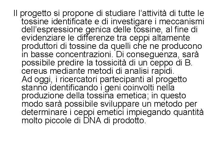 Il progetto si propone di studiare l’attività di tutte le tossine identificate e di