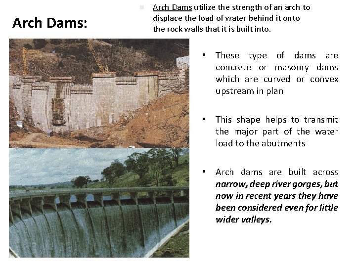 n Arch Dams: Arch Dams utilize the strength of an arch to displace the