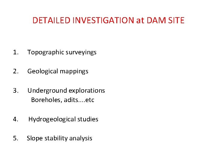 DETAILED INVESTIGATION at DAM SITE 1. Topographic surveyings 2. Geological mappings 3. Underground explorations