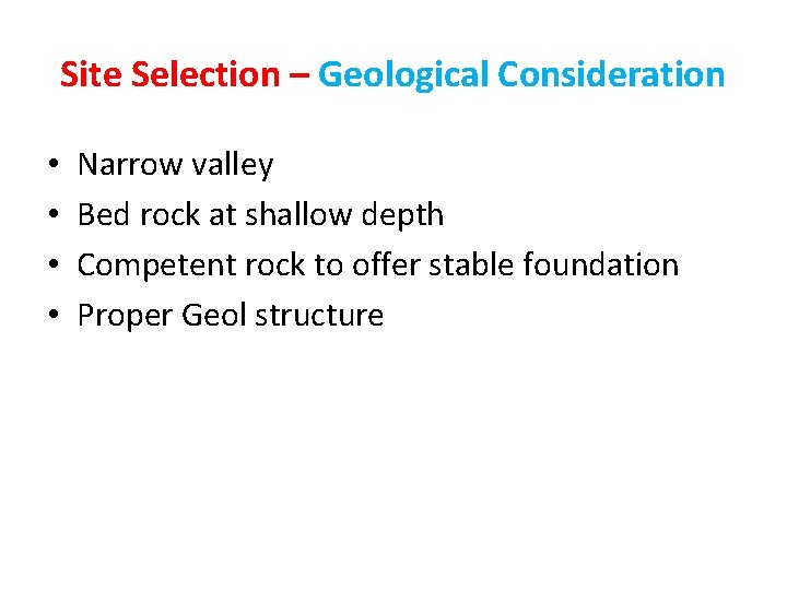 Site Selection – Geological Consideration • • Narrow valley Bed rock at shallow depth