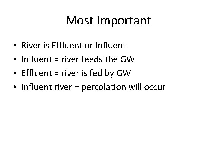 Most Important • • River is Effluent or Influent = river feeds the GW