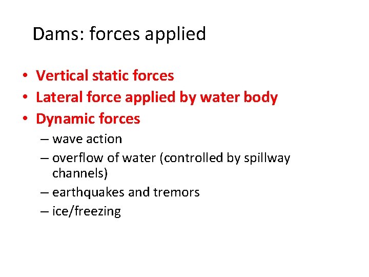 Dams: forces applied • Vertical static forces • Lateral force applied by water body