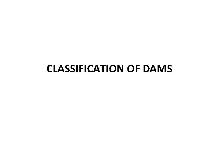 CLASSIFICATION OF DAMS 