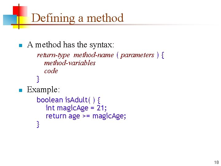 Defining a method n A method has the syntax: return-type method-name ( parameters )