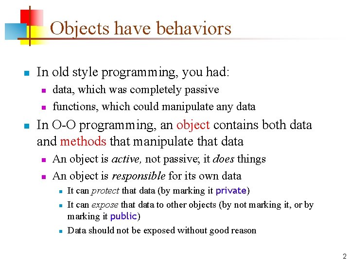 Objects have behaviors n In old style programming, you had: n n n data,
