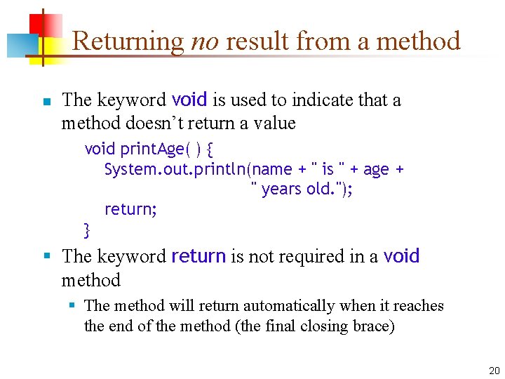 Returning no result from a method n The keyword void is used to indicate
