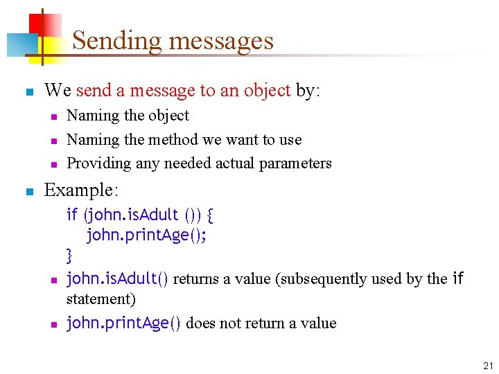 Sending messages n We send a message to an object by: n n Naming