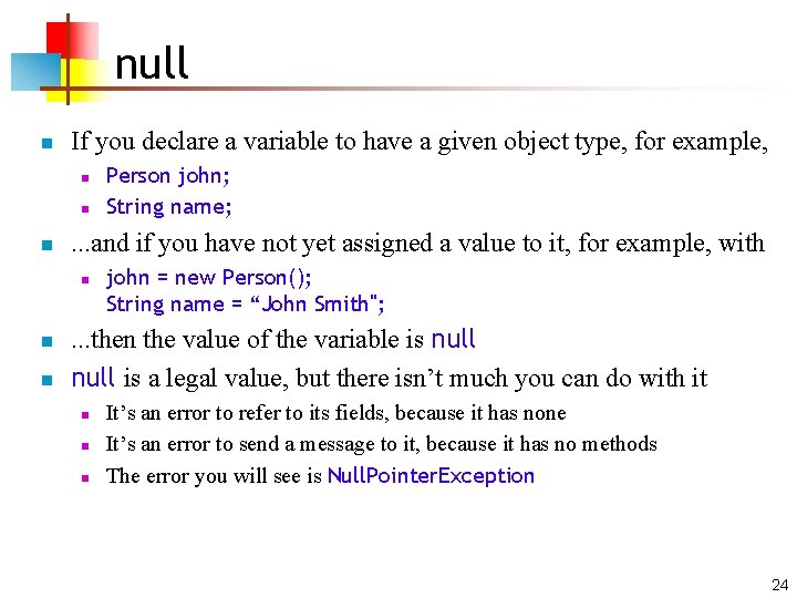 null n If you declare a variable to have a given object type, for