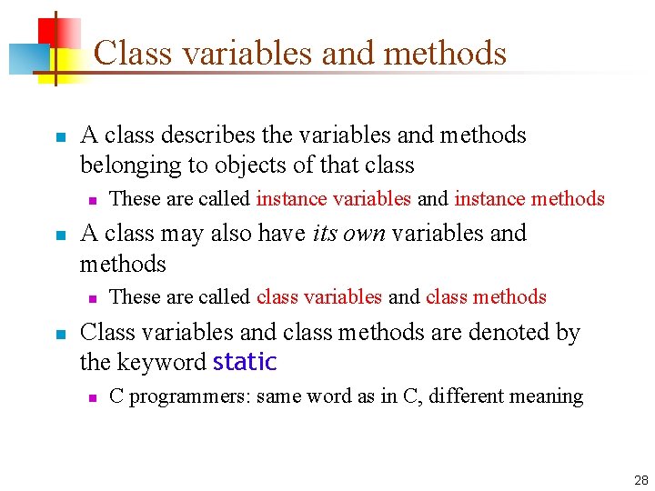 Class variables and methods n A class describes the variables and methods belonging to