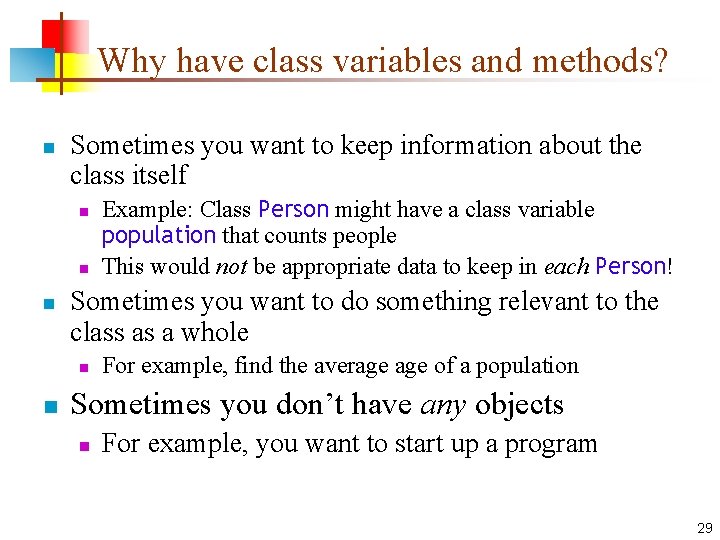 Why have class variables and methods? n Sometimes you want to keep information about