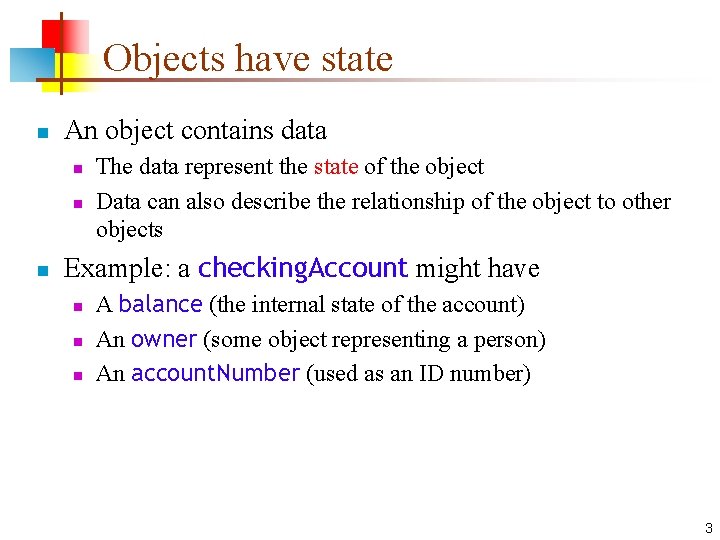 Objects have state n An object contains data n n n The data represent