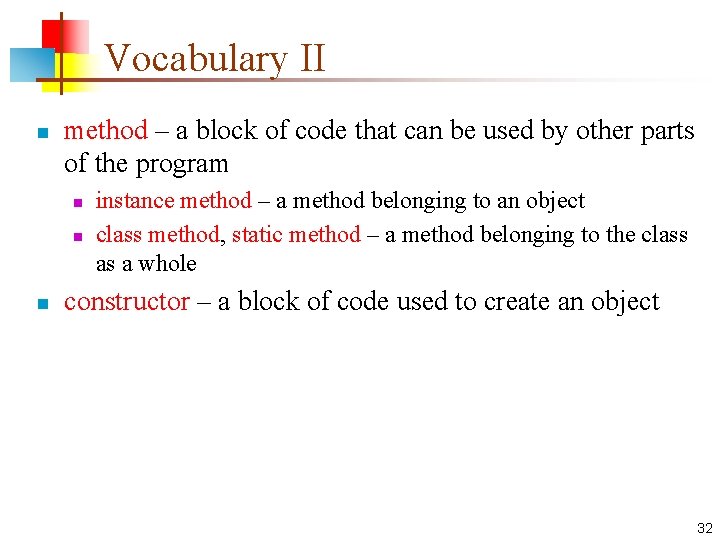 Vocabulary II n method – a block of code that can be used by