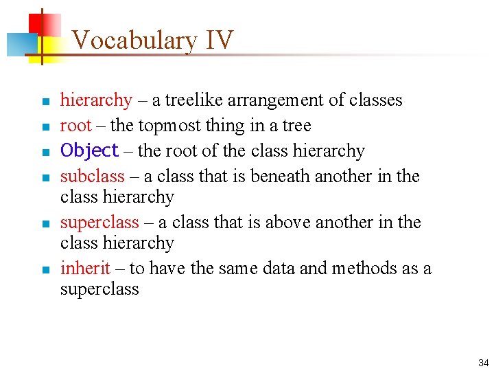 Vocabulary IV n n n hierarchy – a treelike arrangement of classes root –