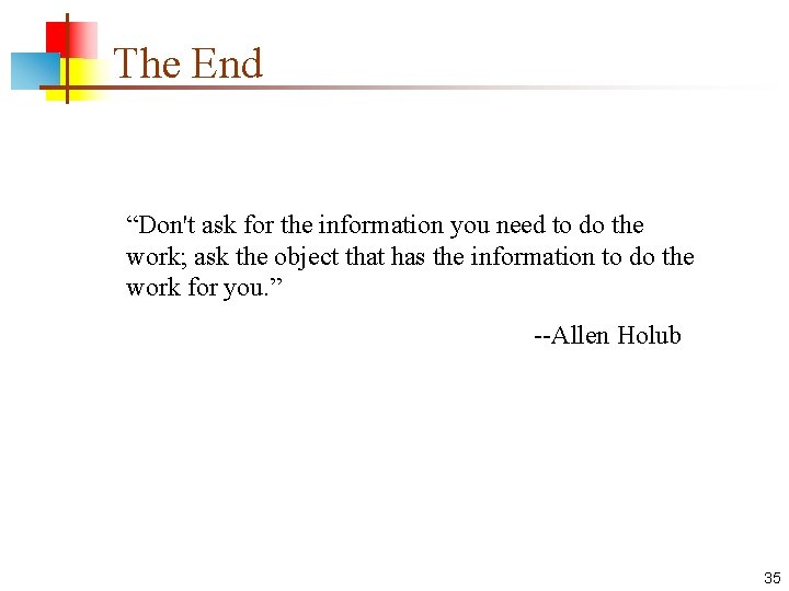 The End “Don't ask for the information you need to do the work; ask