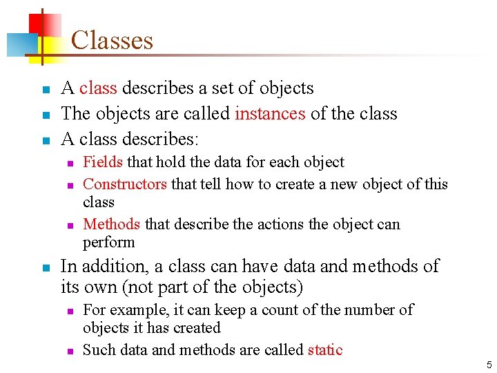 Classes n n n A class describes a set of objects The objects are