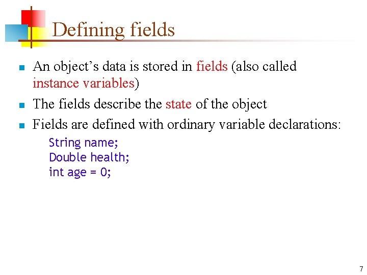 Defining fields n n n An object’s data is stored in fields (also called