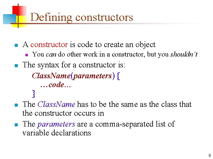 Defining constructors n A constructor is code to create an object n n You