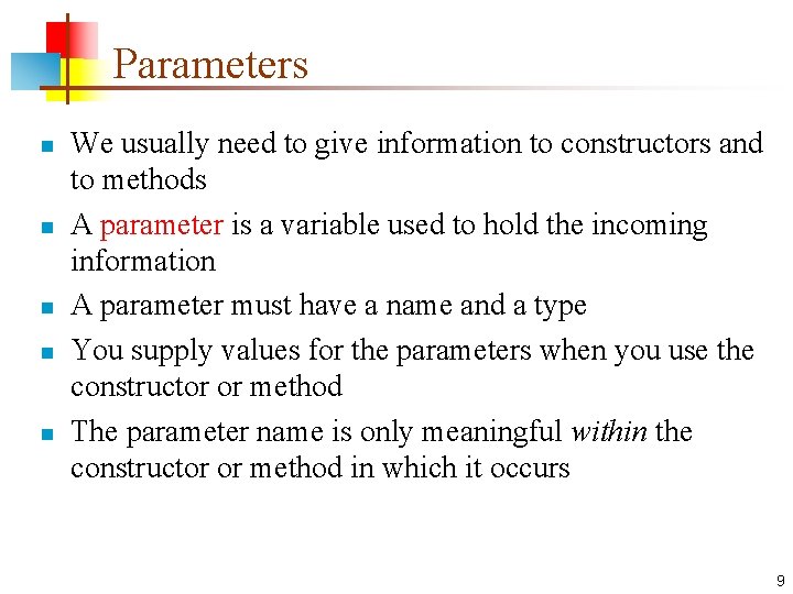 Parameters n n n We usually need to give information to constructors and to