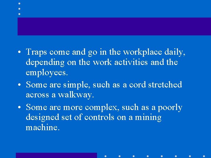  • Traps come and go in the workplace daily, depending on the work