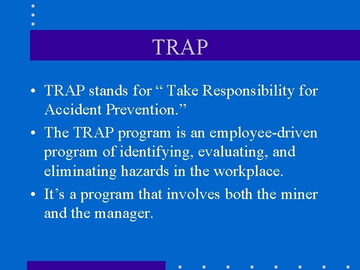 TRAP • TRAP stands for “ Take Responsibility for Accident Prevention. ” • The