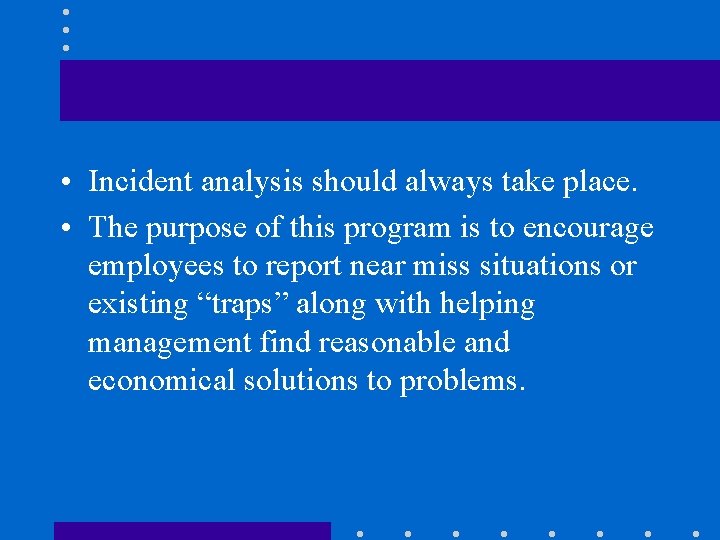  • Incident analysis should always take place. • The purpose of this program