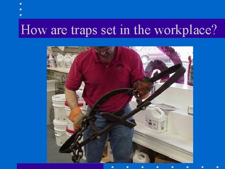 How are traps set in the workplace? 