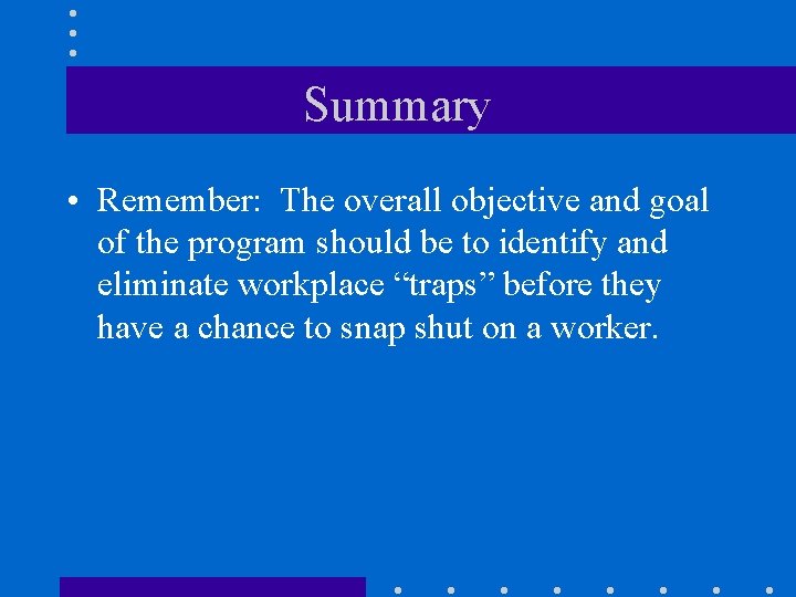 Summary • Remember: The overall objective and goal of the program should be to