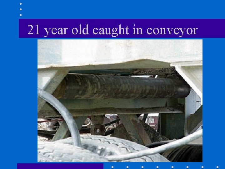 21 year old caught in conveyor 