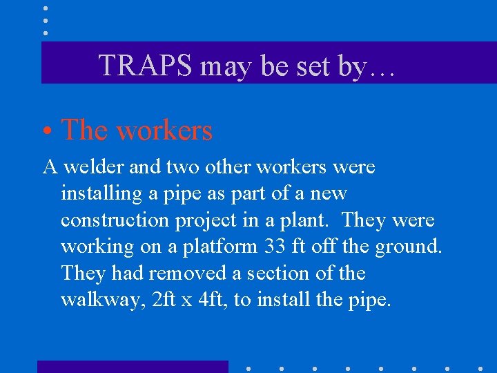 TRAPS may be set by… • The workers A welder and two other workers