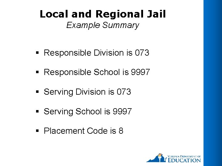 Local and Regional Jail Example Summary § Responsible Division is 073 § Responsible School