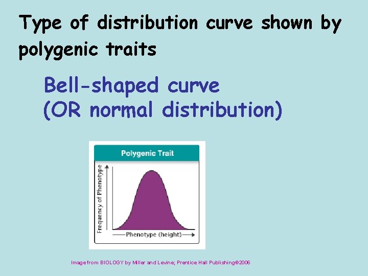 Type of distribution curve shown by polygenic traits Bell-shaped curve (OR normal distribution) Image