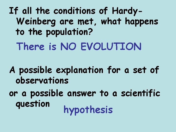 If all the conditions of Hardy. Weinberg are met, what happens to the population?