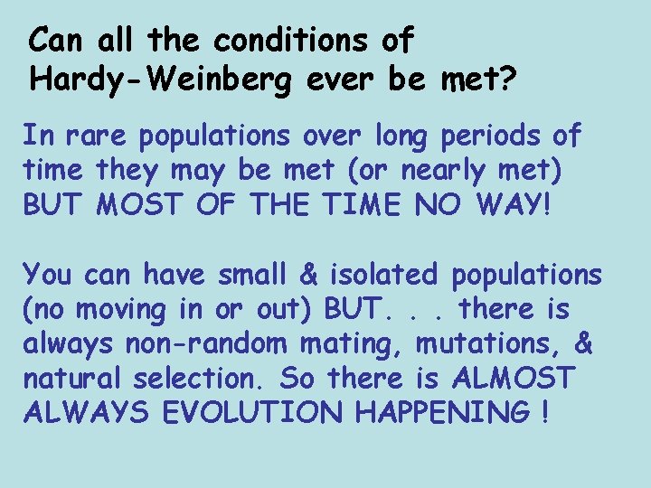 Can all the conditions of Hardy-Weinberg ever be met? In rare populations over long