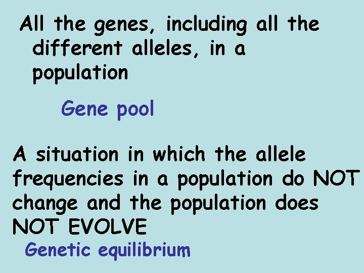 All the genes, including all the different alleles, in a population Gene pool A